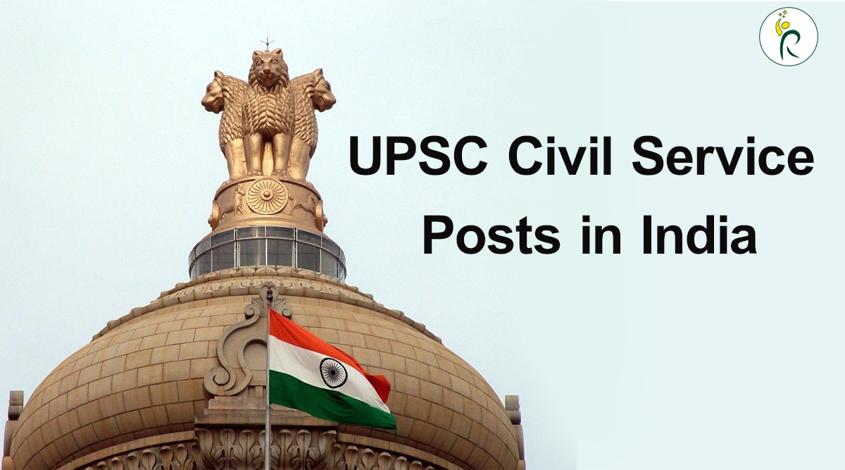 UPSC Civil Service Posts in India – IAS, IPS, IFS, IRS officers serving the nation